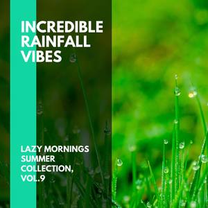 Incredible Rainfall Vibes - Lazy Mornings Summer Collection, Vol.9