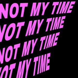 NOTMYTIME (Explicit)