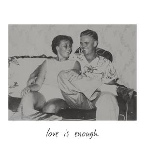 Love Is Enough