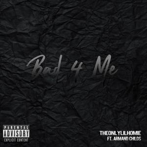 Bad 4 Me (feat. Armand Childs) (Explicit)