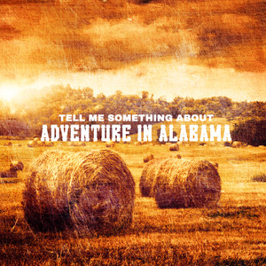 Tell Me Something About Adventure in Alabama