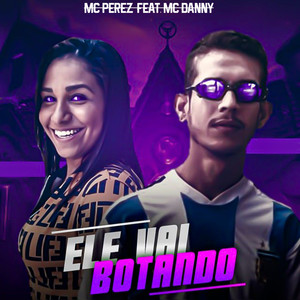 Ele Vai Botando(feat. Mc Danny)(Brega/Funk) (Explicit)