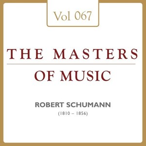 Robert Schumann: Masters of Music, Vol. 67