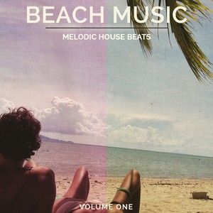 Beach Music, Vol. 1 (Melodic House Beats)