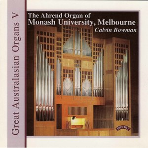 Great Australasian Organs, Vol. 5: The Ahrend Organ of Monash University, Melbourne