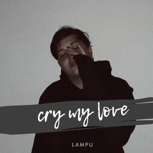 Cry My Love (Explicit)