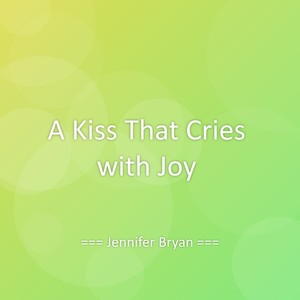 A Kiss That Cries with Joy