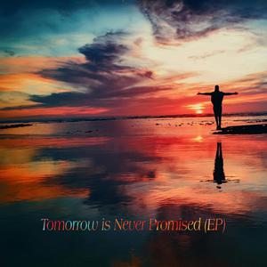 Tomorrow is Never Promised