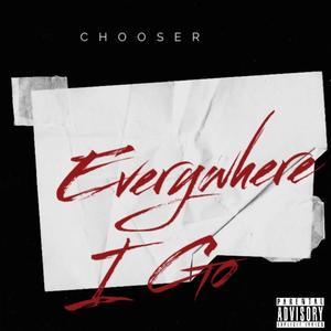 Chooser - Everywhere I Go (Explicit)