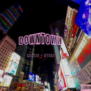 DOWNTOWN (feat. NYERI) [Explicit]