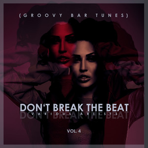 Don't Break The Beat, (Groovy Bar Tunes), Vol. 4