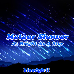 Meteor Shower (As Bright As A Star)