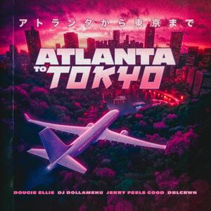 Atlanta to Tokyo (feat. Dougie Ellis, DJ DollaMenu & Dblcrwn) (Explicit)
