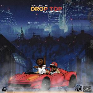 Drop Top (feat. Real Life Jay) (Explicit)