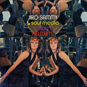 Jiro / Sammy & Soul Media Play New Hits