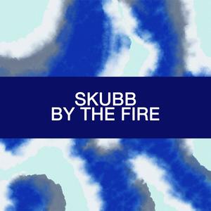 Skubb - By The Fire