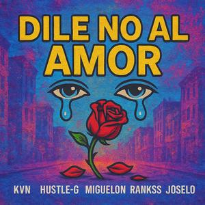Dile No Al Amor (feat. Hustle G, Miguelon, Rankss & Joselo)