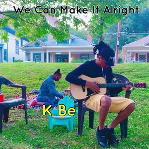 We Can Make It Alright