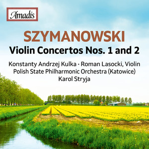 SZYMANOWSKI, K.: Violin Concertos Nos. 1 and 2 (Kulka, Lasocki, Polish State Philharmonic, Stryja)