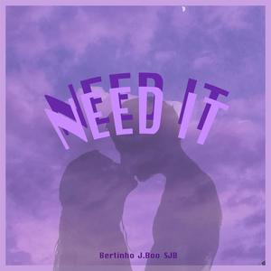 NEED IT (feat. J. Boo & SJB)