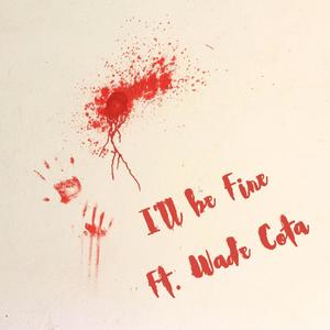 I'll be Fine (feat. Wade Cota) [Explicit]