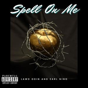Spell On Me (feat. Lawd Odin & Earl Nino) (Explicit)