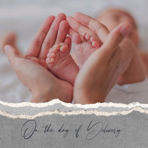 On the day of Delivery - New Age Music for Childbirth for Future Proud Parents