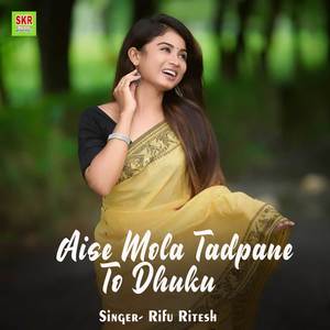 Aise Mola Tadpane To Dhuku