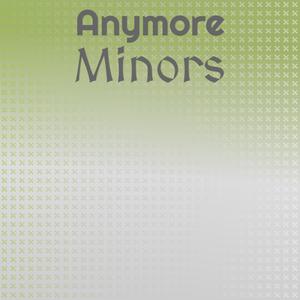 Anymore Minors