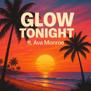 Glow Tonight (feat. Ava Monroe)