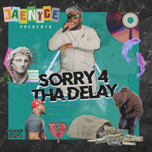 SORRY 4 THA DELAY (Explicit)