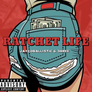 Ratchet Life (feat. 3hree) (Explicit)