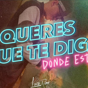 QUERES QUE TE DIGA DONDE ESTOY? RKT.