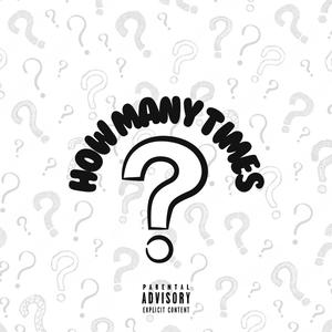 How Many Times (feat. Kargz, O7AY, Sil3nt Hustl3 & rockhardt) (Explicit)