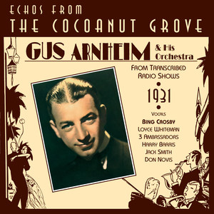 Gus Arnheim: Echoes from the Coconut Grove