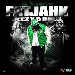 FatJahk,Jeezy & Bolo (Explicit)