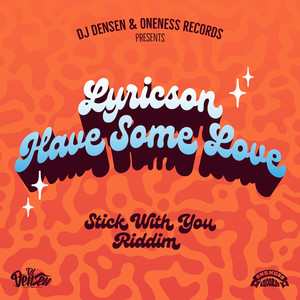 Have Some Love (Stick With You Riddim)
