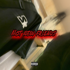 Not New Friends (Explicit)