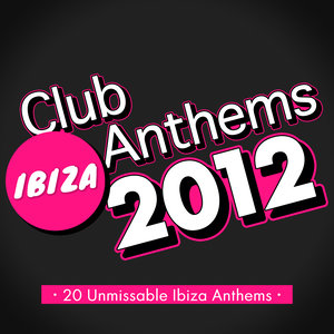 Ibiza Club Anthems 2012