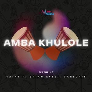 Amba Khulole (feat. Saint P, Brian Aseli & Carldris)