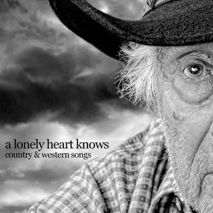 A Lonely Heart Knows - Country & Western Songs