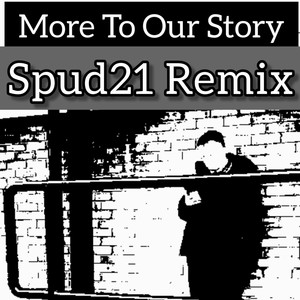 More To Our Story (Spud 21 Remix) [Explicit]