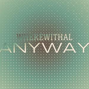 Wherewithal Anyway