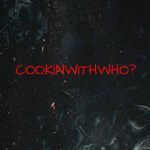 Cookinwithwho? (Explicit)