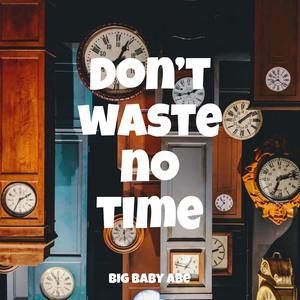 Dont waste no time (Explicit)