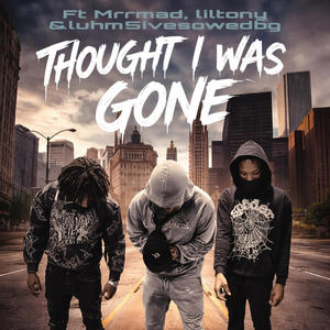 Thought i was gone (feat. Mrrmad5, Liltony & Luhm5ivesowedbg)