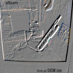 Live at SXSW 2005 (Explicit)