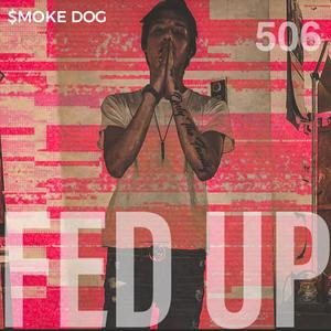 FED UP (feat. $moke Dog) [Explicit]