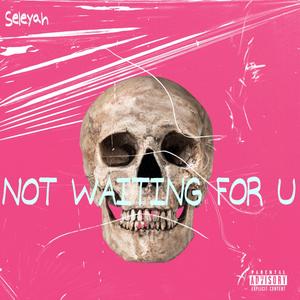 Not Waiting For U (feat. SauceGod)