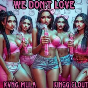 We Don't Love (feat. KINGG CLOUT) [Explicit]